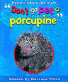 "Don't go pet a porcupine"
